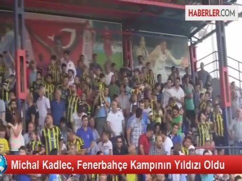 Michal Kadlec Fenerbahçe Kampının Yıldızı Oldu